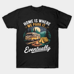Home Is Where We Park It Eventually Camping T-Shirt